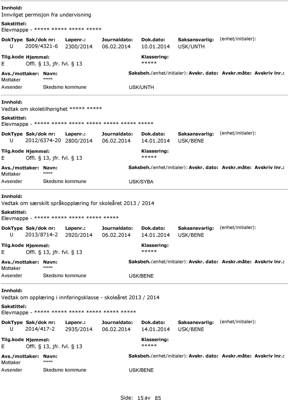 : Mottaker SK/SYB Vedtak om særskilt språkopplæring for skoleåret 2013 / 2014 levmappe - 2013/8714-2 2920/2014 14.01.2014 SK/BN vs./mottaker: Navn: Saksbeh. vskr. dato: vskr.