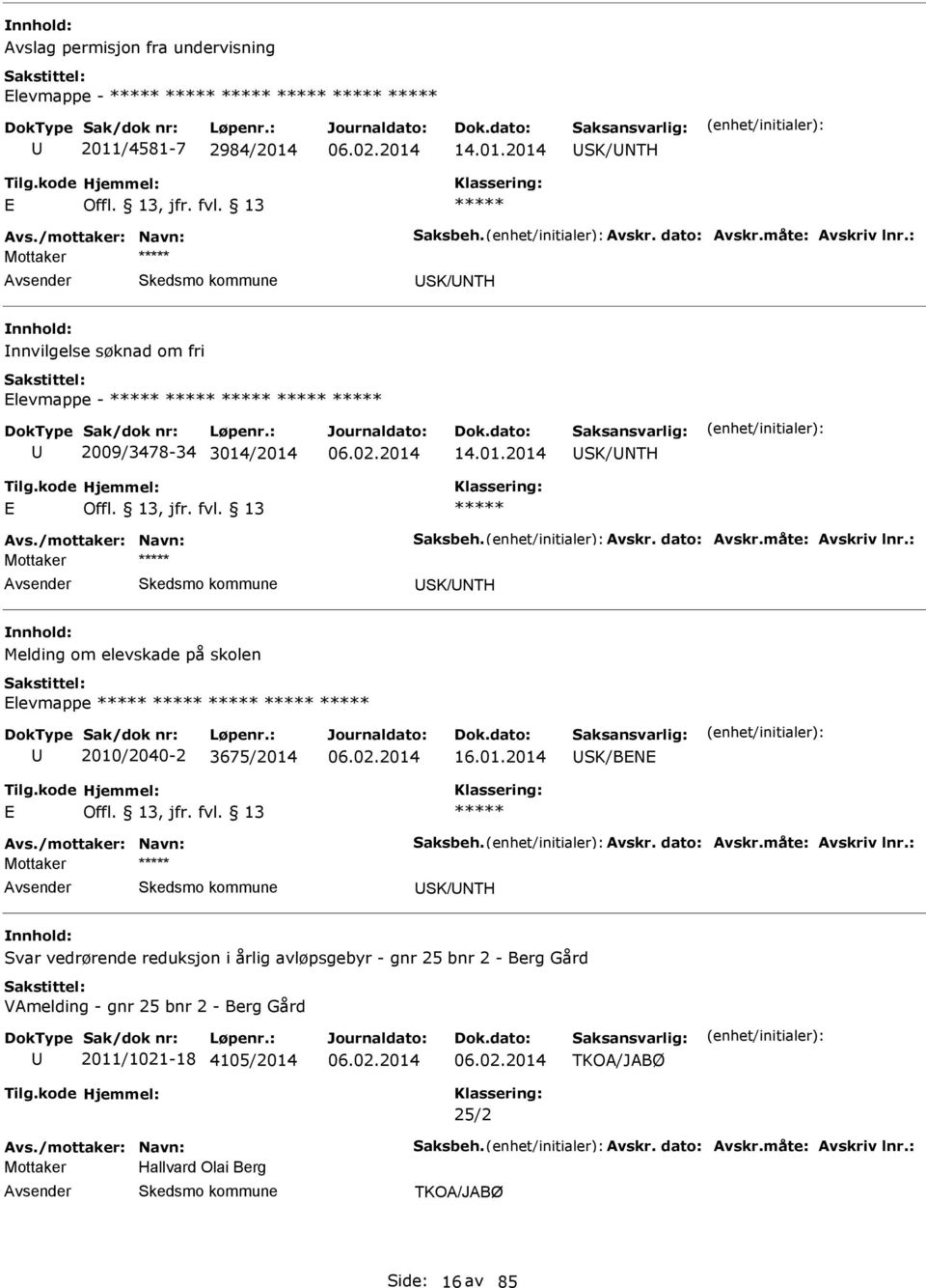 : Mottaker SK/NTH Melding om elevskade på skolen levmappe 2010/2040-2 3675/2014 16.01.2014 SK/BN vs./mottaker: Navn: Saksbeh. vskr. dato: vskr.måte: vskriv lnr.