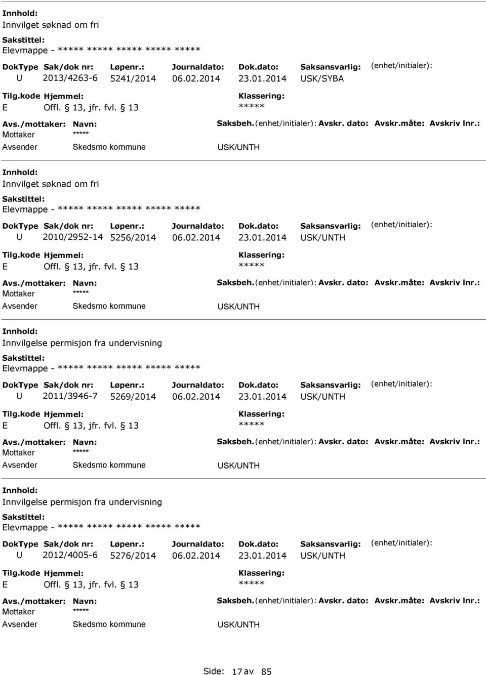 : Mottaker SK/NTH nnvilgelse permisjon fra undervisning levmappe - 2011/3946-7 5269/2014 23.01.2014 SK/NTH vs./mottaker: Navn: Saksbeh. vskr. dato: vskr.