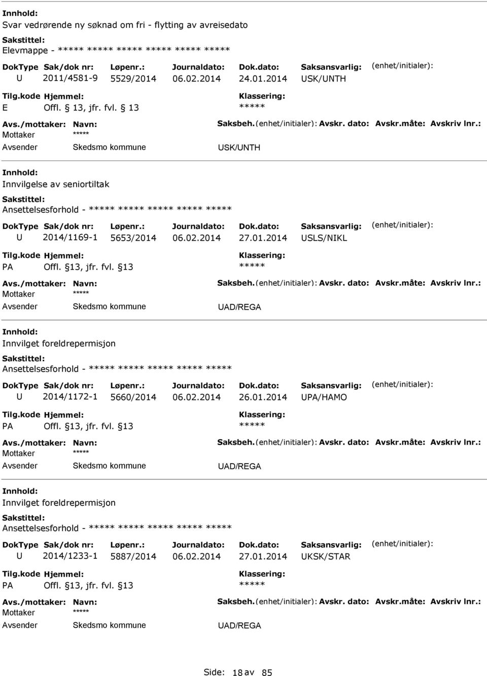 : Mottaker D/RG nnvilget foreldrepermisjon nsettelsesforhold - 2014/1172-1 5660/2014 26.01.2014 P/HMO P Offl. 13, jfr. fvl. 13 vs./mottaker: Navn: Saksbeh. vskr. dato: vskr.måte: vskriv lnr.