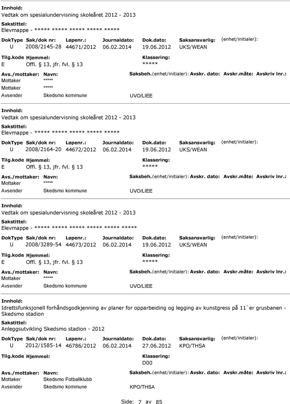 : Mottaker VO/L Vedtak om spesialundervisning skoleåret 2012-2013 levmappe - 2008/3289-54 44673/2012 19.06.2012 KS/WN vs./mottaker: Navn: Saksbeh. vskr. dato: vskr.måte: vskriv lnr.