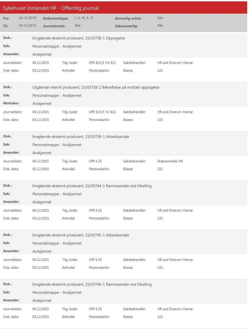 2015 Arkivdel: Personalarkiv Inngående eksternt produsert, 15/03739-1 Arbeidsavtale Personalmappe - Stabsområde HR Dok. dato: 01.12.