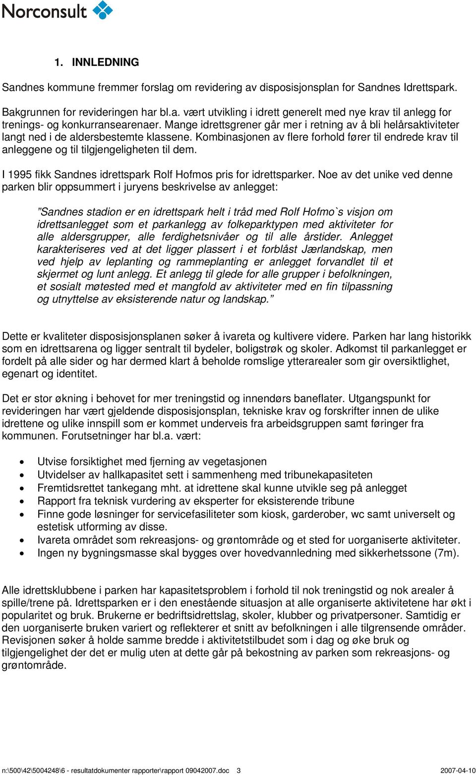 Kombinasjonen av flere forhold fører til endrede krav til anleggene og til tilgjengeligheten til dem. I 1995 fikk Sandnes idrettspark Rolf Hofmos pris for idrettsparker.