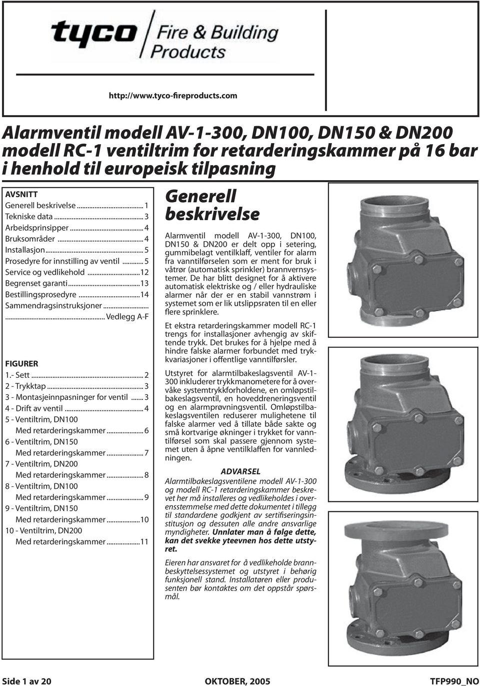 Arbedsprnspp Data 4 Opatng Bruksområd Prncples 4 4 Installasjon Desgn Crta 4 Prosedyre nnstllng av ventl Installaton Svce og vedlkehold Valve Begrenset Settng garant Procedure Care Bestllngsprosedyre