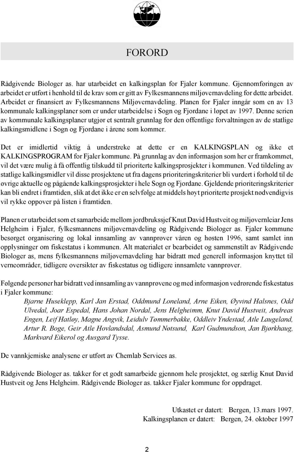 Planen for Fjaler inngår som en av 13 kommunale kalkingsplaner som er under utarbeidelse i Sogn og Fjordane i løpet av 1997.