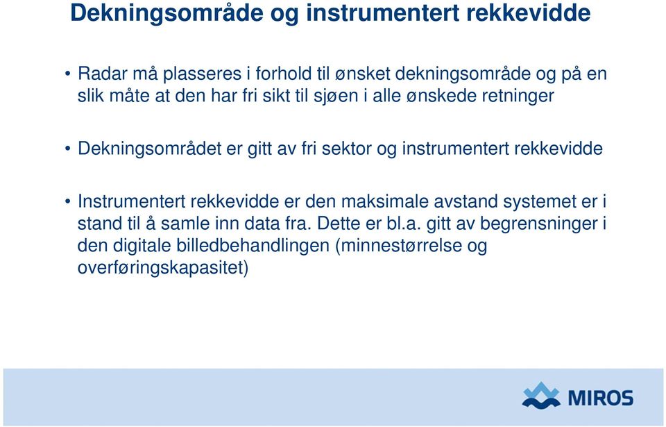 instrumentert rekkevidde Instrumentert rekkevidde er den maksimale avstand systemet er i stand til å samle inn