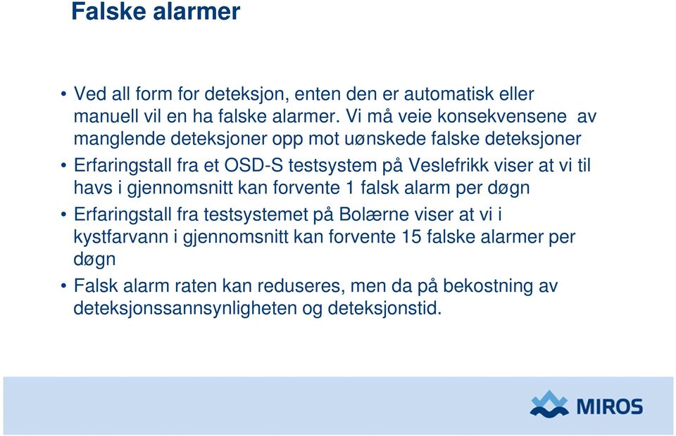 Veslefrikk viser at vi til havs i gjennomsnitt kan forvente 1 falsk alarm per døgn Erfaringstall fra testsystemet på Bolærne viser at