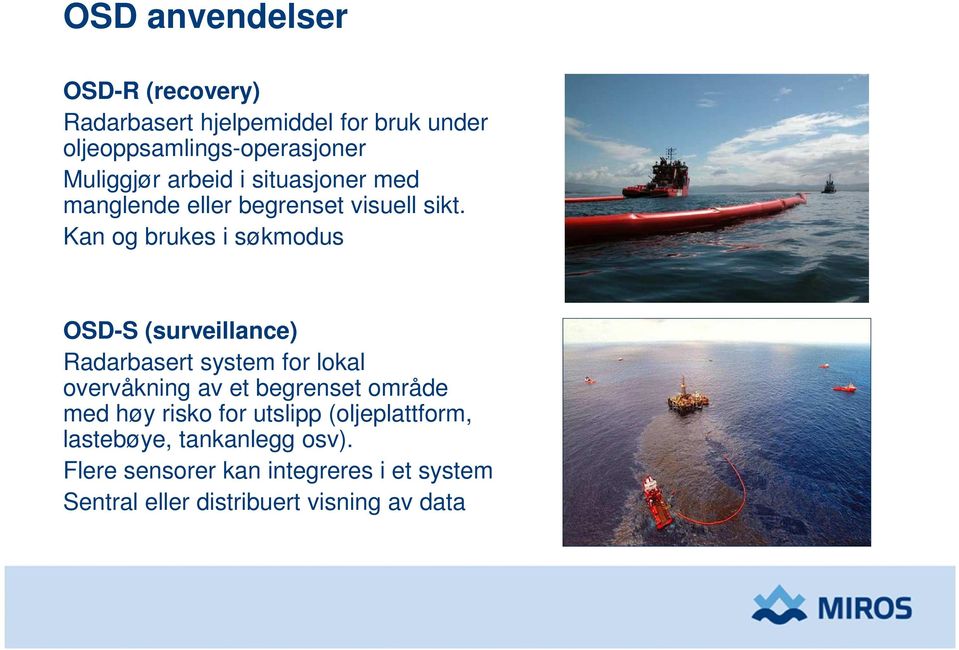 Kan og brukes i søkmodus OSD-S (surveillance) Radarbasert system for lokal overvåkning av et begrenset område