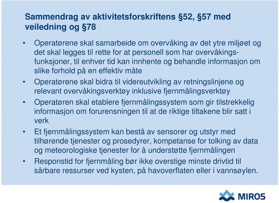 overvåkingsverktøy inklusive fjernmålingsverktøy Operatøren skal etablere fjernmålingssystem som gir tilstrekkelig informasjon om forurensningen til at de riktige tiltakene blir satt i verk Et