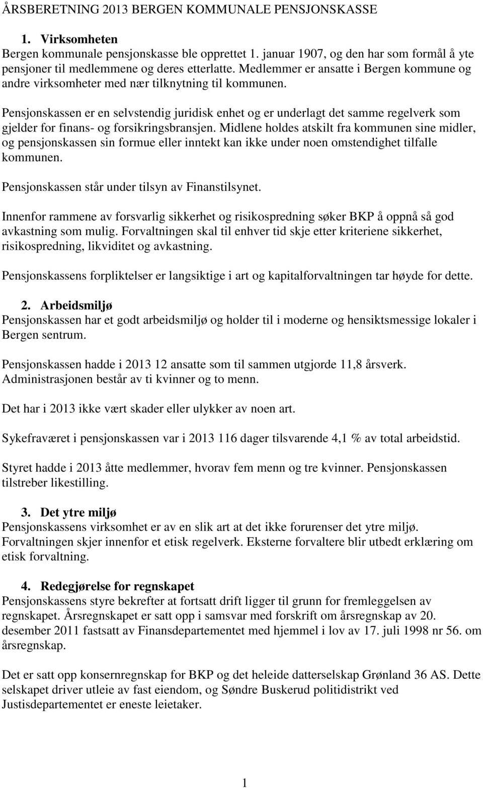 Pensjonskassen er en selvstendig juridisk enhet og er underlagt det samme regelverk som gjelder for finans- og forsikringsbransjen.