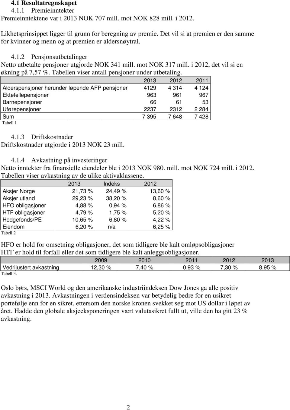 i 2012, det vil si en økning på 7,57 %. Tabellen viser antall pensjoner under utbetaling.