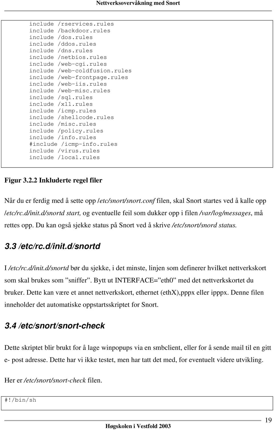 rules include /policy.rules include /info.rules #include /icmp-info.rules include /virus.rules include /local.rules Figur 3.2.