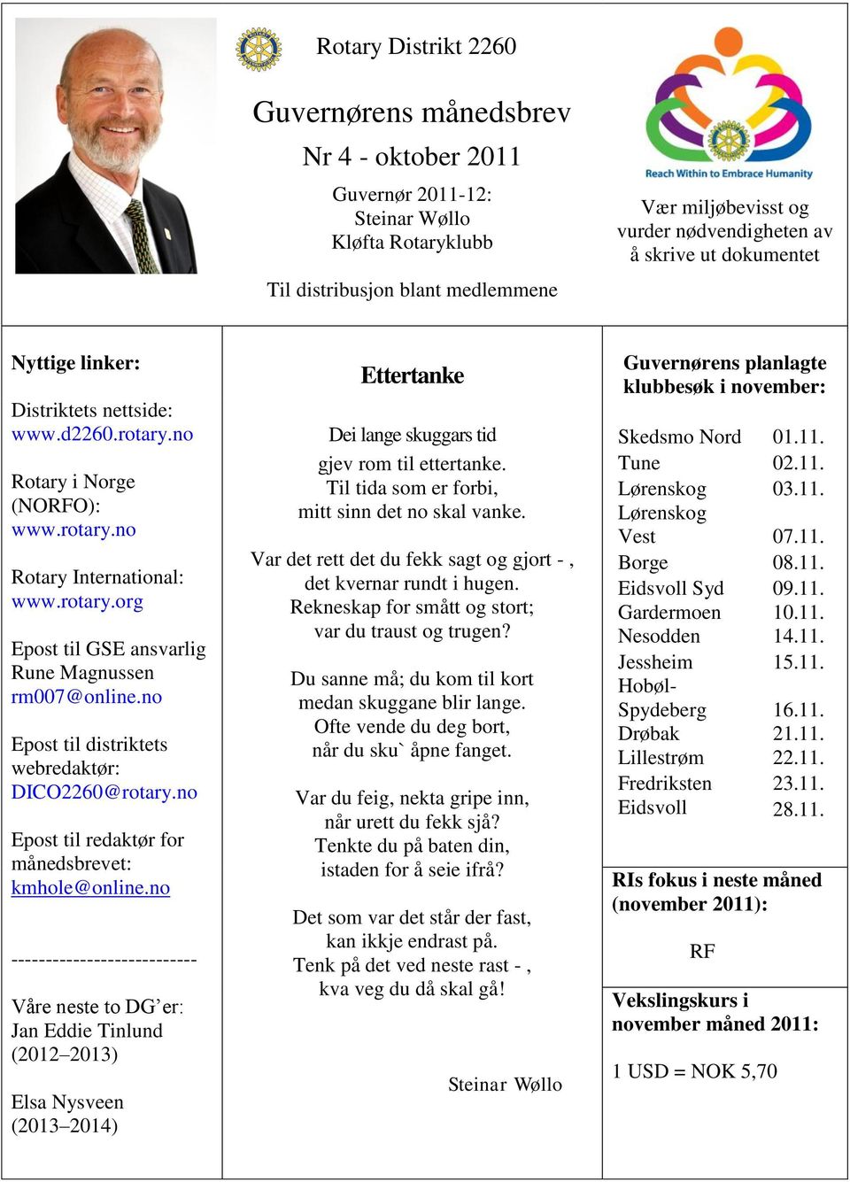 no Epost til distriktets webredaktør: DICO2260@rotary.no Epost til redaktør for månedsbrevet: kmhole@online.