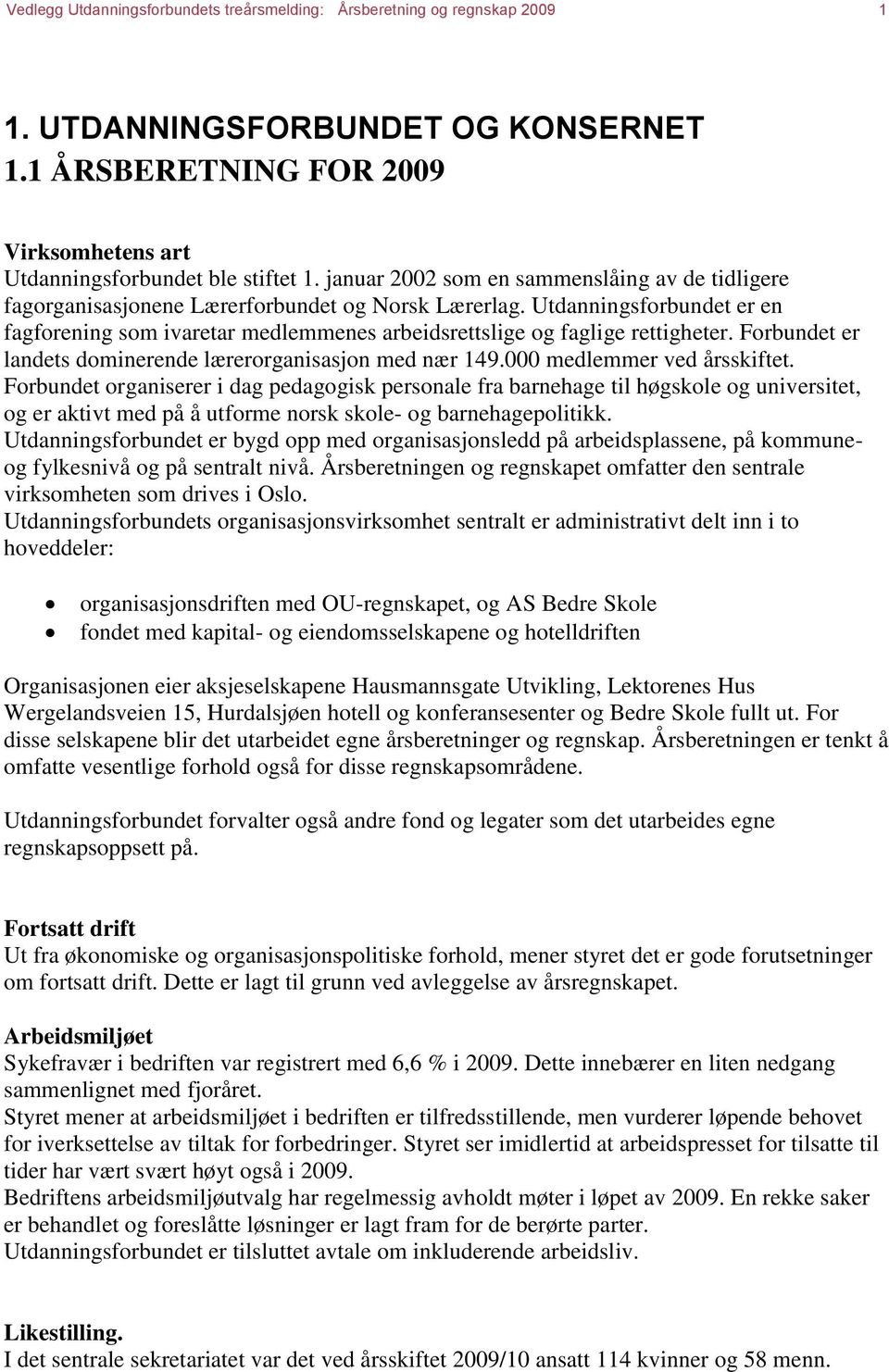 Utdanningsforbundet er en fagforening som ivaretar medlemmenes arbeidsrettslige og faglige rettigheter. Forbundet er landets dominerende lærerorganisasjon med nær 149.000 medlemmer ved årsskiftet.