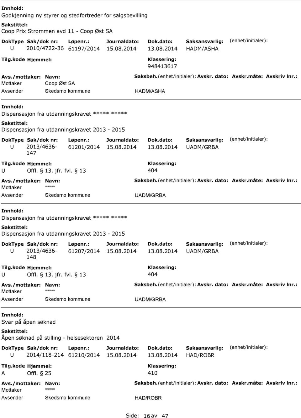 /mottaker: Navn: Saksbeh. vskr. dato: vskr.måte: vskriv lnr.: DM/GRB Dispensasjon fra utdanningskravet Dispensasjon fra utdanningskravet 2013-2015 Sak/dok nr: 2013/4636-148 Løpenr.