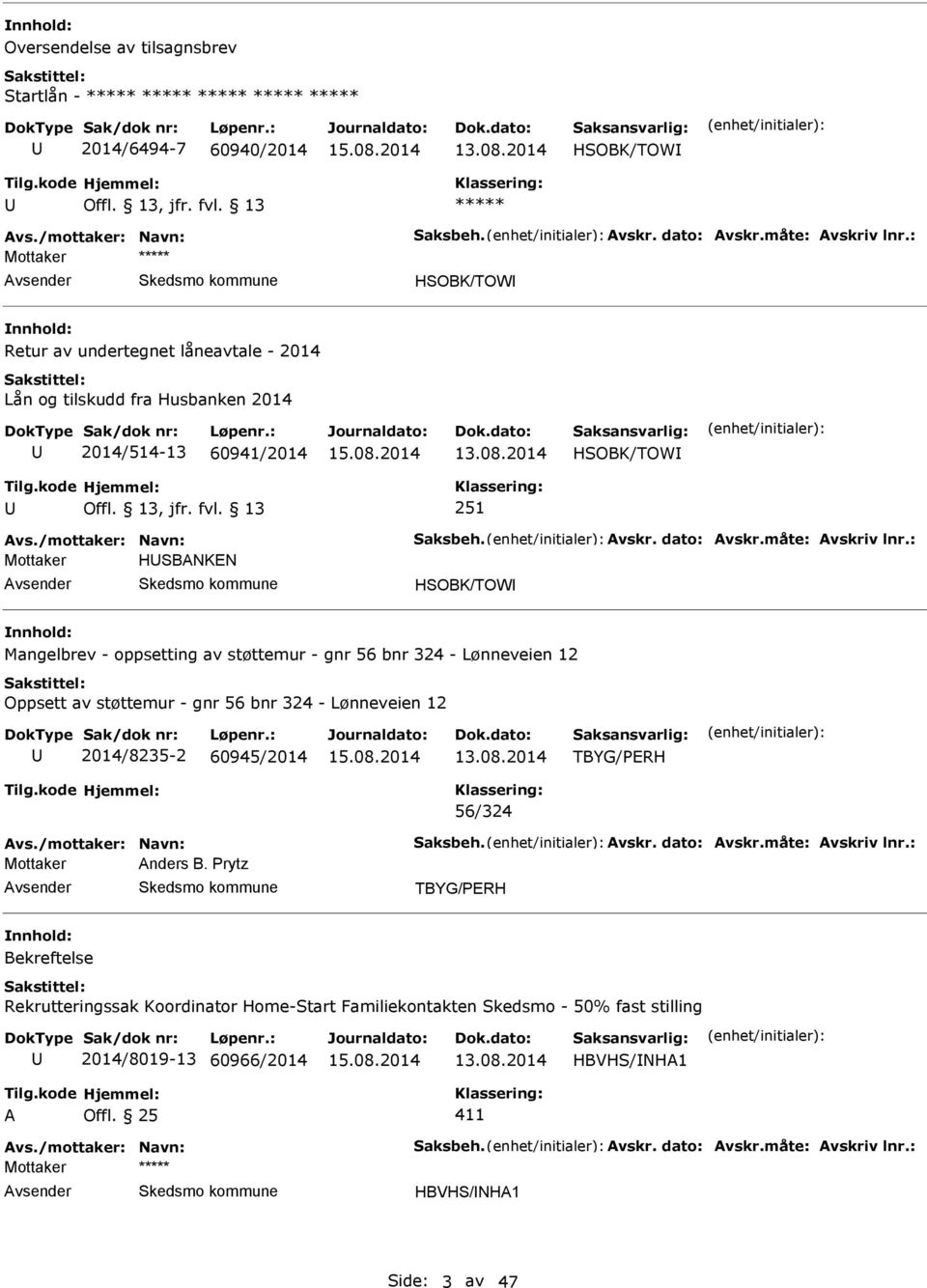 : Mottaker HSBNKN HSOBK/TOW Mangelbrev - oppsetting av støttemur - gnr 56 bnr 324 - Lønneveien 12 Oppsett av støttemur - gnr 56 bnr 324 - Lønneveien 12 2014/8235-2 60945/2014 TBYG/PRH 56/324 vs.