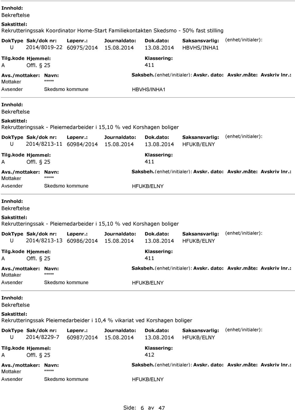 : HFKB/LNY Rekrutteringssak - Pleiemedarbeider i 15,10 % ved Korshagen boliger 2014/8213-13 60986/2014 HFKB/LNY vs./mottaker: Navn: Saksbeh. vskr. dato: vskr.måte: vskriv lnr.