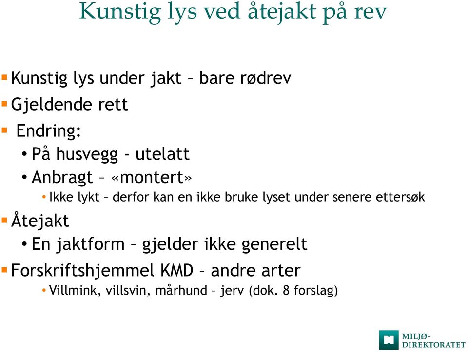 ikke bruke lyset under senere ettersøk Åtejakt En jaktform gjelder ikke