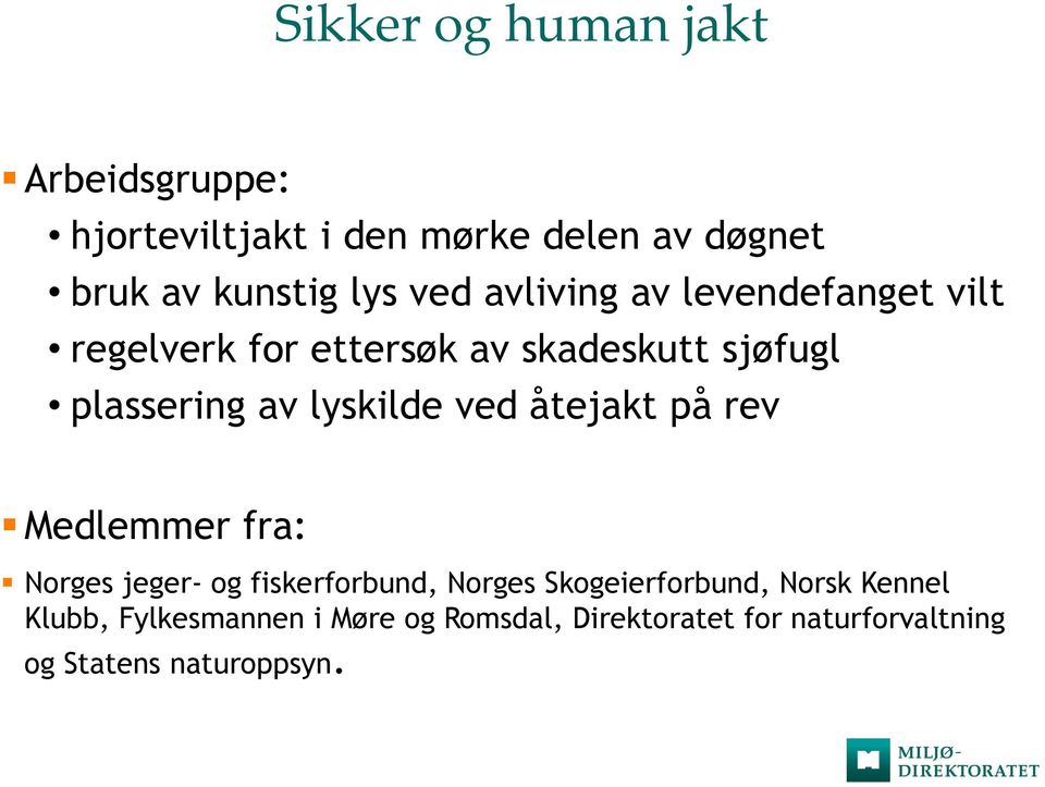 lyskilde ved åtejakt på rev Medlemmer fra: Norges jeger- og fiskerforbund, Norges Skogeierforbund,