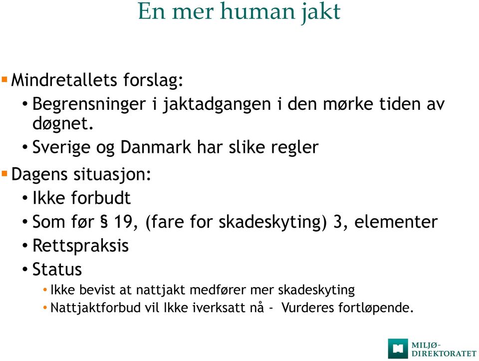 Sverige og Danmark har slike regler Dagens situasjon: Ikke forbudt Som før 19, (fare