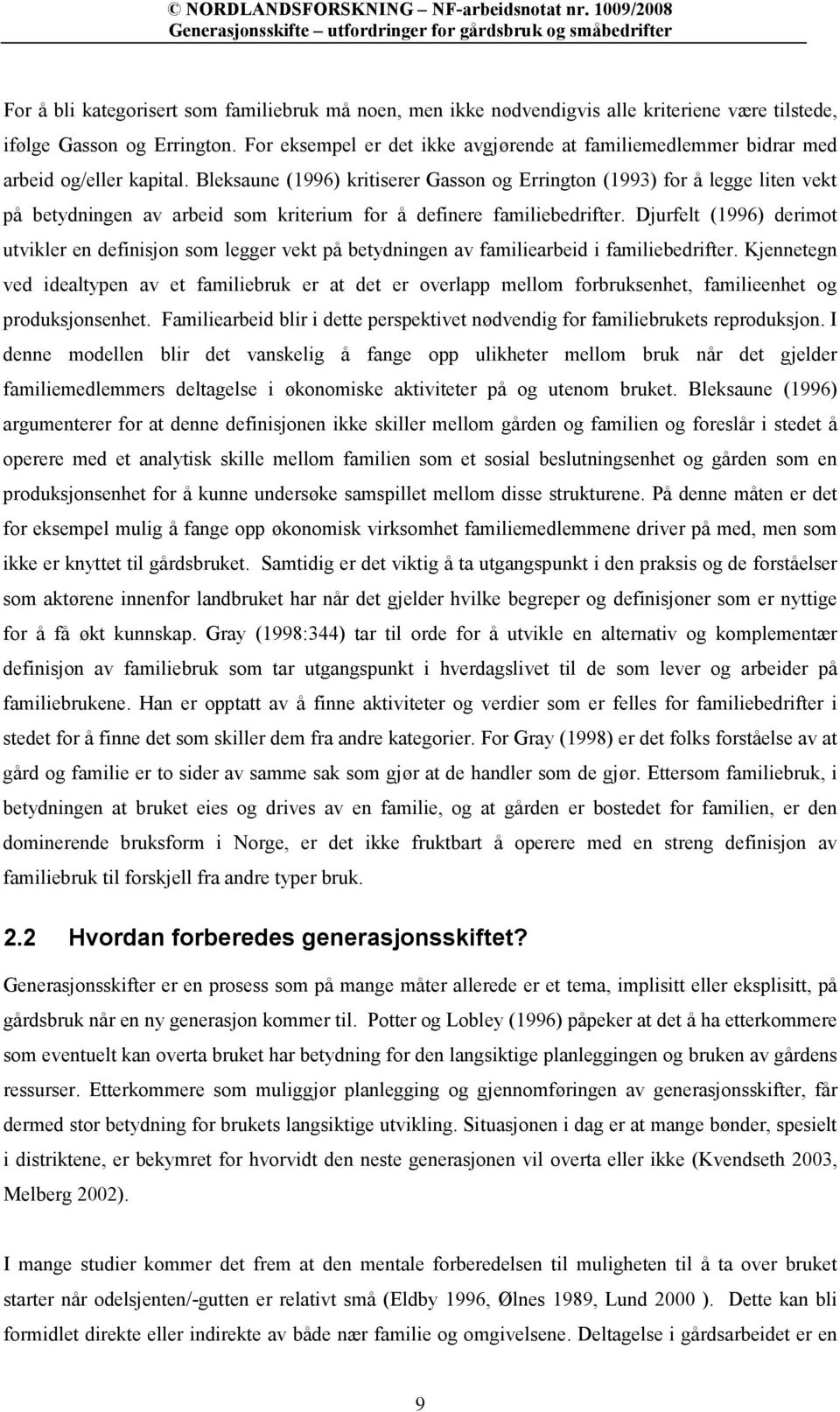 Bleksaune (1996) kritiserer Gasson og Errington (1993) for å legge liten vekt på betydningen av arbeid som kriterium for å definere familiebedrifter.