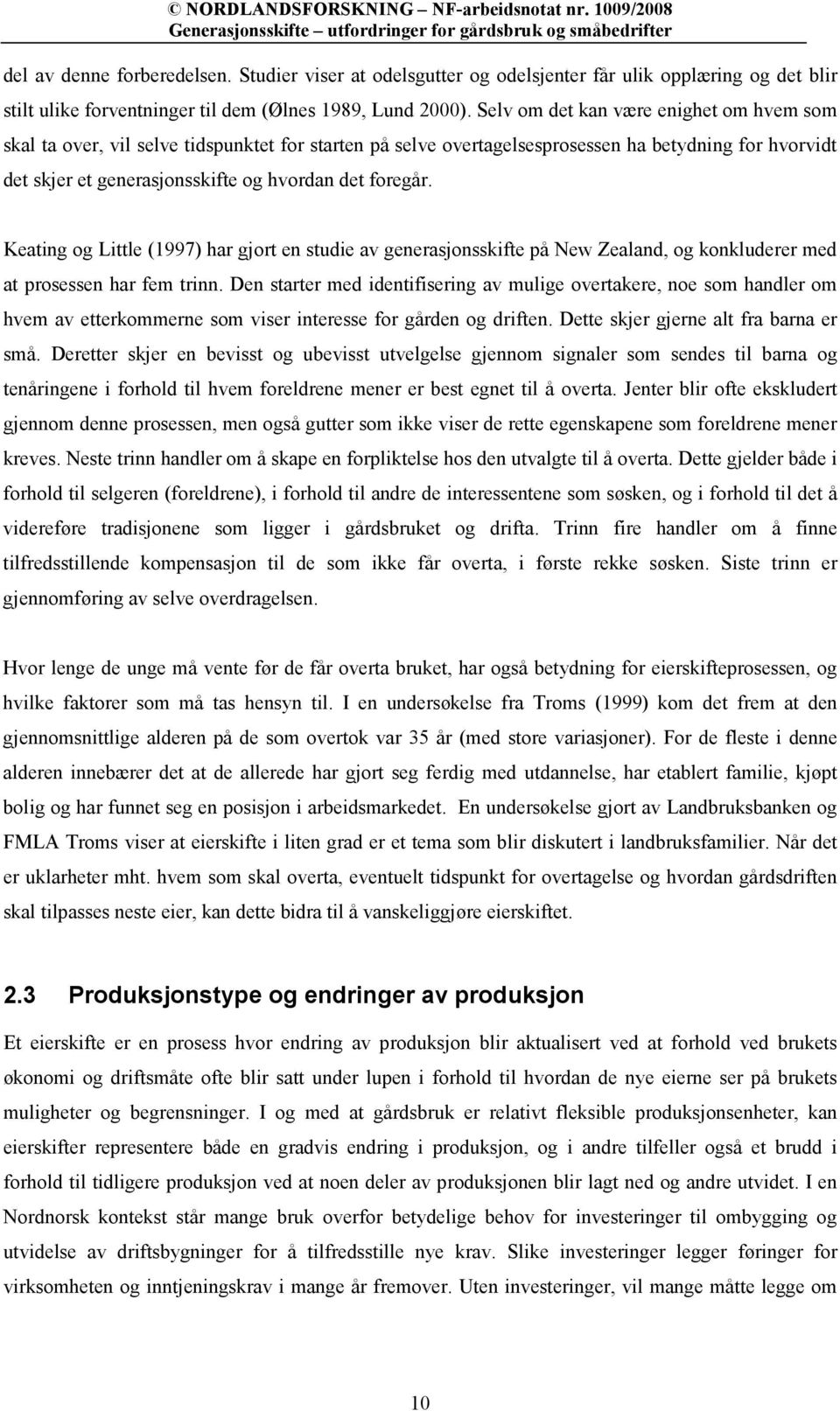 Keating og Little (1997) har gjort en studie av generasjonsskifte på New Zealand, og konkluderer med at prosessen har fem trinn.