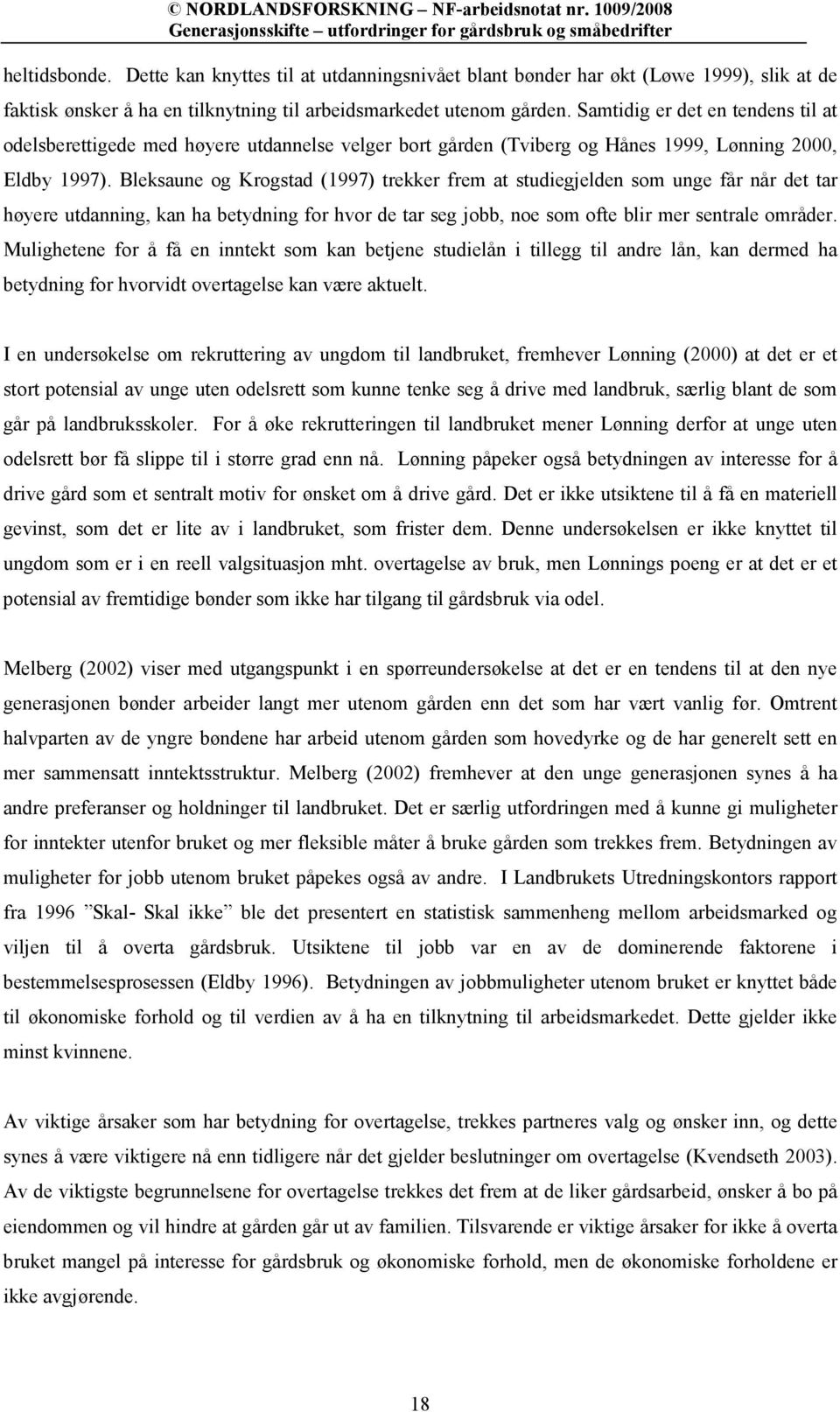 Bleksaune og Krogstad (1997) trekker frem at studiegjelden som unge får når det tar høyere utdanning, kan ha betydning for hvor de tar seg jobb, noe som ofte blir mer sentrale områder.