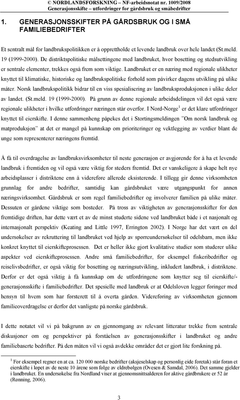 Landbruket er en næring med regionale ulikheter knyttet til klimatiske, historiske og landbrukspolitiske forhold som påvirker dagens utvikling på ulike måter.