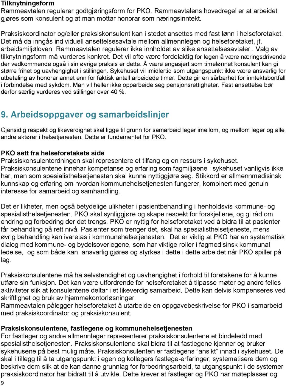 arbeidsmiljøloven. Rammeavtalen regulerer ikke innholdet av slike ansettelsesavtaler.. Valg av tilknytningsform må vurderes konkret.