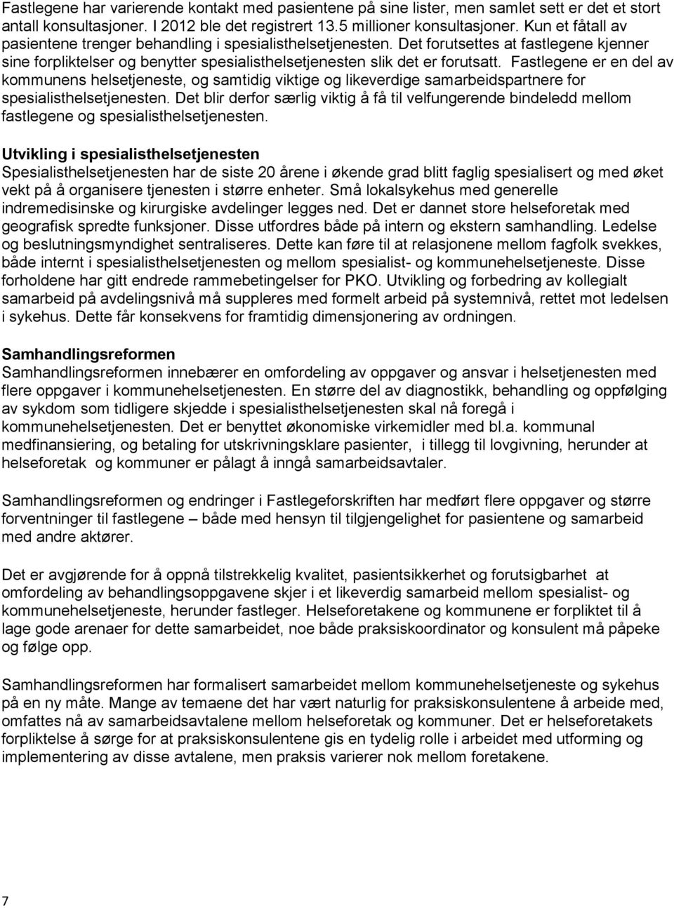 Fastlegene er en del av kommunens helsetjeneste, og samtidig viktige og likeverdige samarbeidspartnere for spesialisthelsetjenesten.