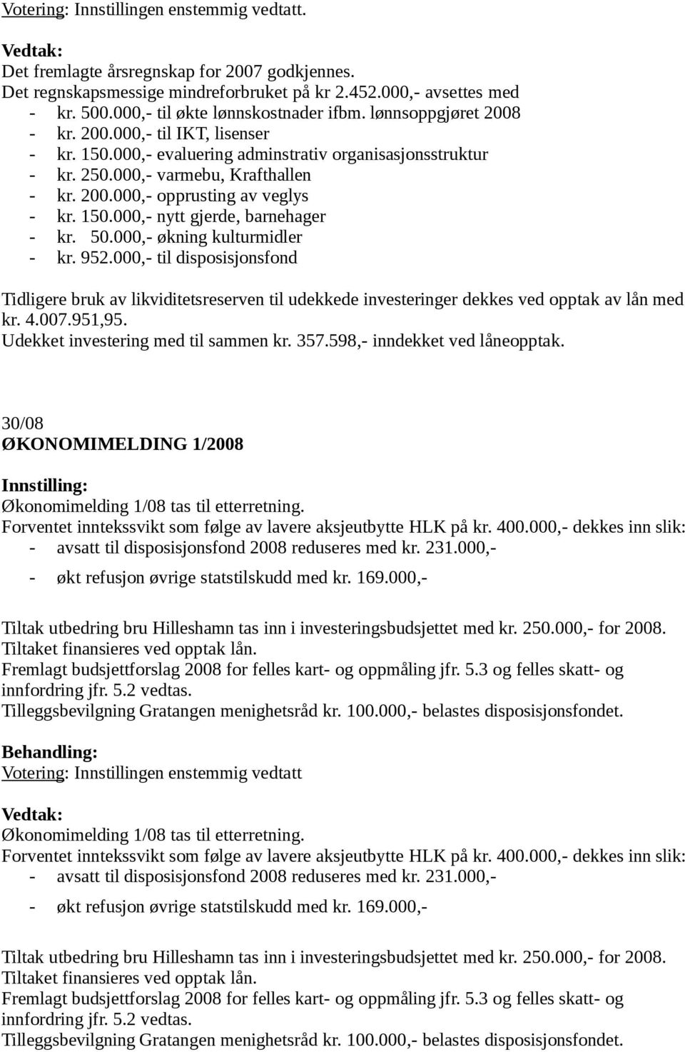 150.000,- nytt gjerde, barnehager - kr. 50.000,- økning kulturmidler - kr. 952.