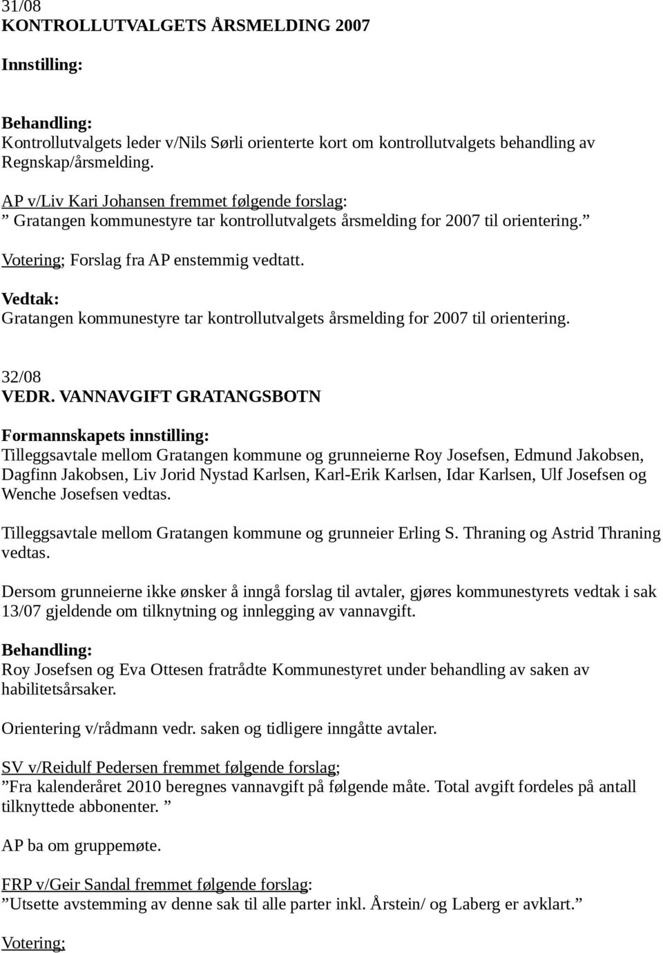 Gratangen kommunestyre tar kontrollutvalgets årsmelding for 2007 til orientering. 32/08 VEDR.