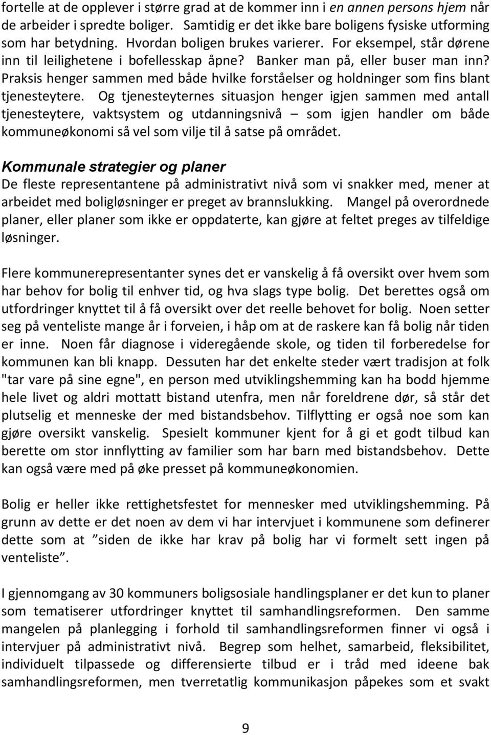 Praksis henger sammen med både hvilke forståelser og holdninger som fins blant tjenesteytere.