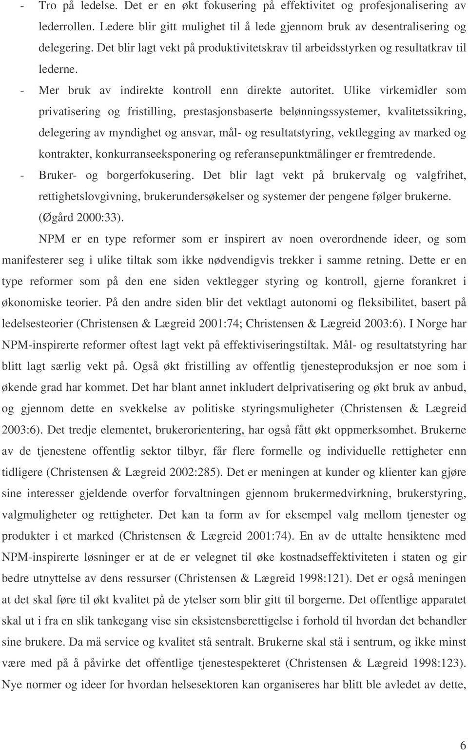 Ulike virkemidler som privatisering og fristilling, prestasjonsbaserte belønningssystemer, kvalitetssikring, delegering av myndighet og ansvar, mål- og resultatstyring, vektlegging av marked og