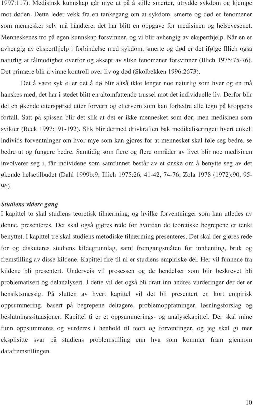 Menneskenes tro på egen kunnskap forsvinner, og vi blir avhengig av eksperthjelp.