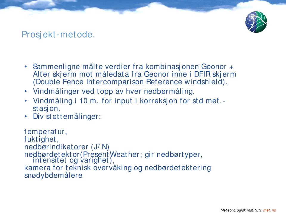 Intercomparison Reference windshield). Vindmålinger ved topp av hver nedbørmåling. Vindmåling i 10 m.