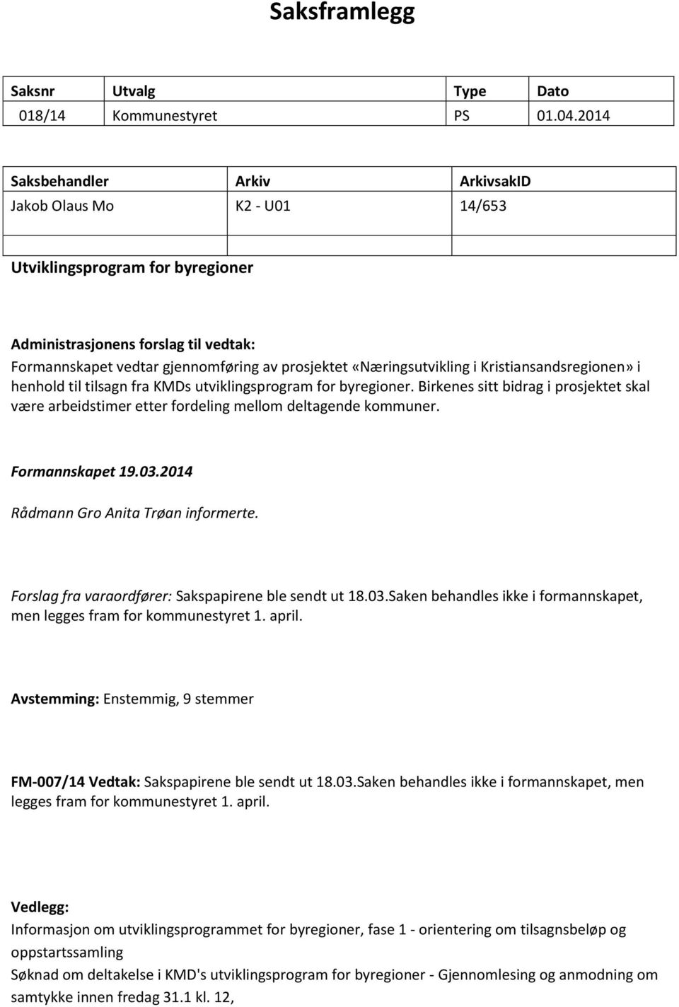 «Næringsutvikling i Kristiansandsregionen» i henhold til tilsagn fra KMDs utviklingsprogram for byregioner.