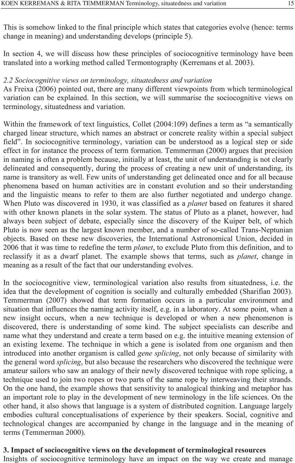 In section 4, we will discuss how these principles of sociocognitive terminology have been translated into a working method called Termontography (Kerremans et al. 20