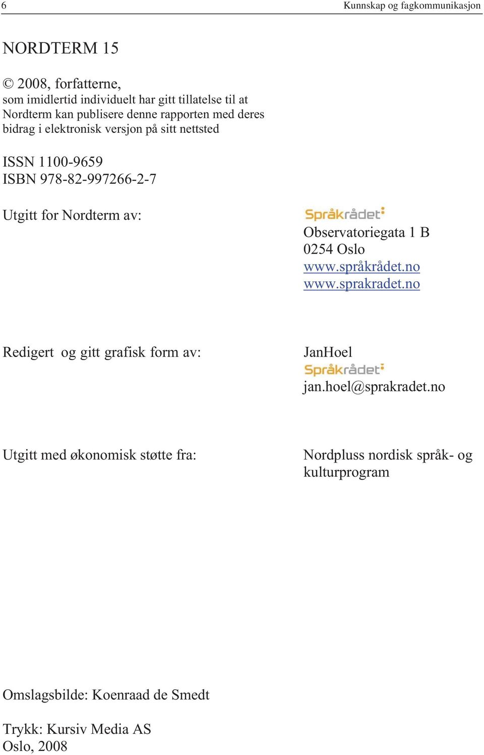 Nordterm av: Observatoriegata 1 B 0254 Oslo www.språkrådet.no www.sprakradet.no Redigert og gitt grafisk form av: Jan Hoel jan.