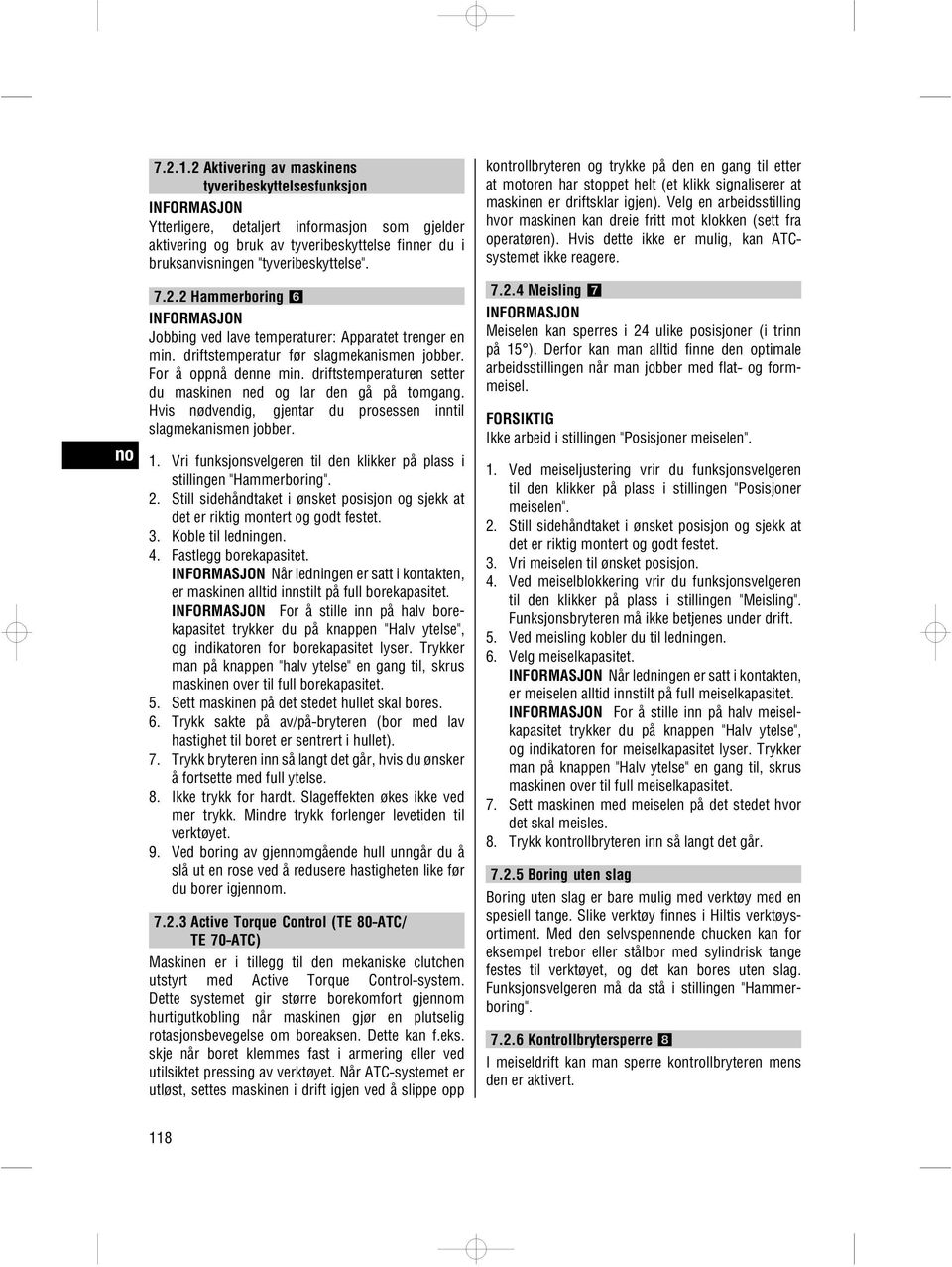 Hvis nødvendig, gjentar du prosessen inntil slagmekanismen jobber. 1. Vri funksjonsvelgeren til den klikker på plass i stillingen "Hammerboring". 2.