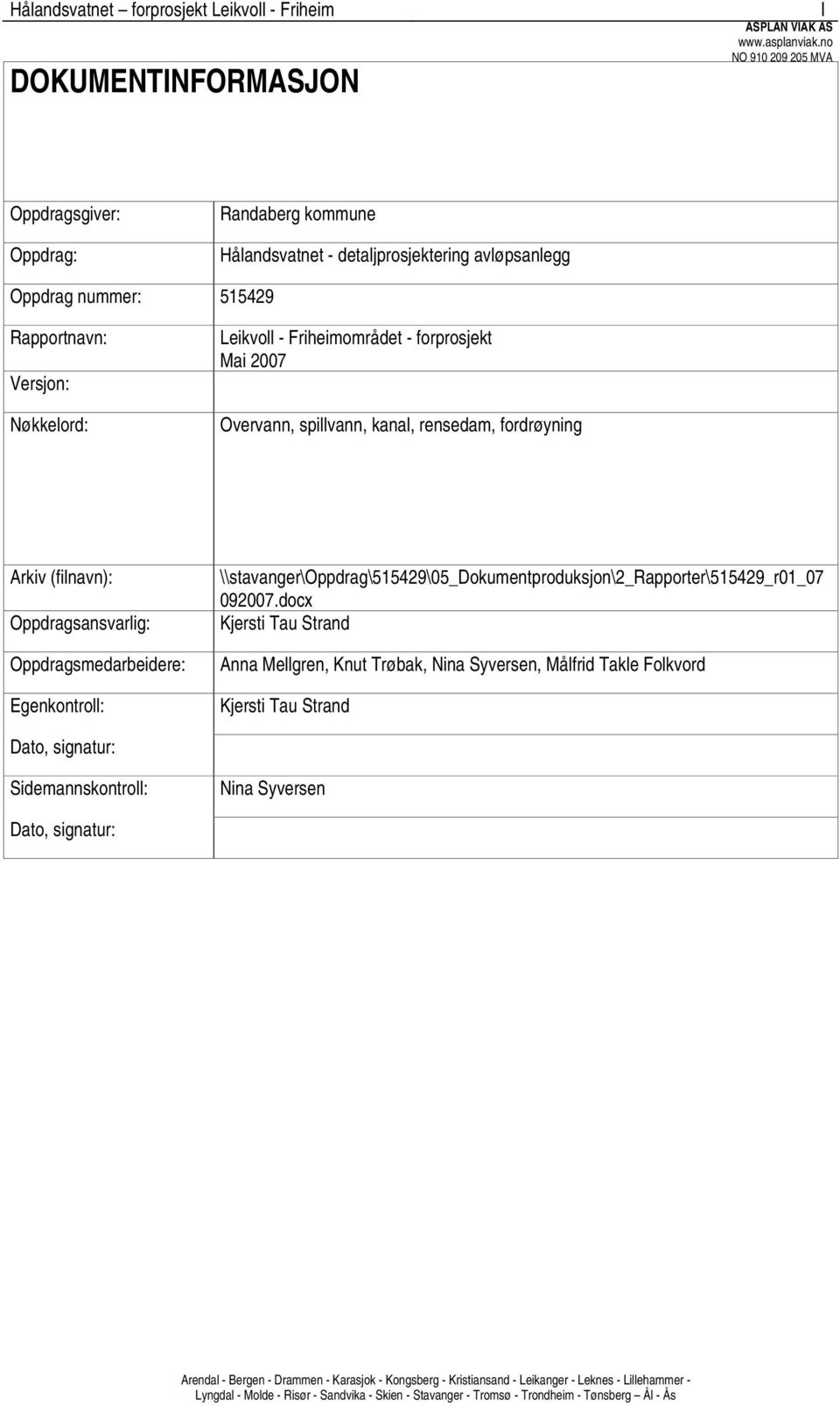 2007 Overvann, spillvann, kanal, rensedam, fordrøyning Arkiv (filnavn): Oppdragsansvarlig: Oppdragsmedarbeidere: Egenkontroll: