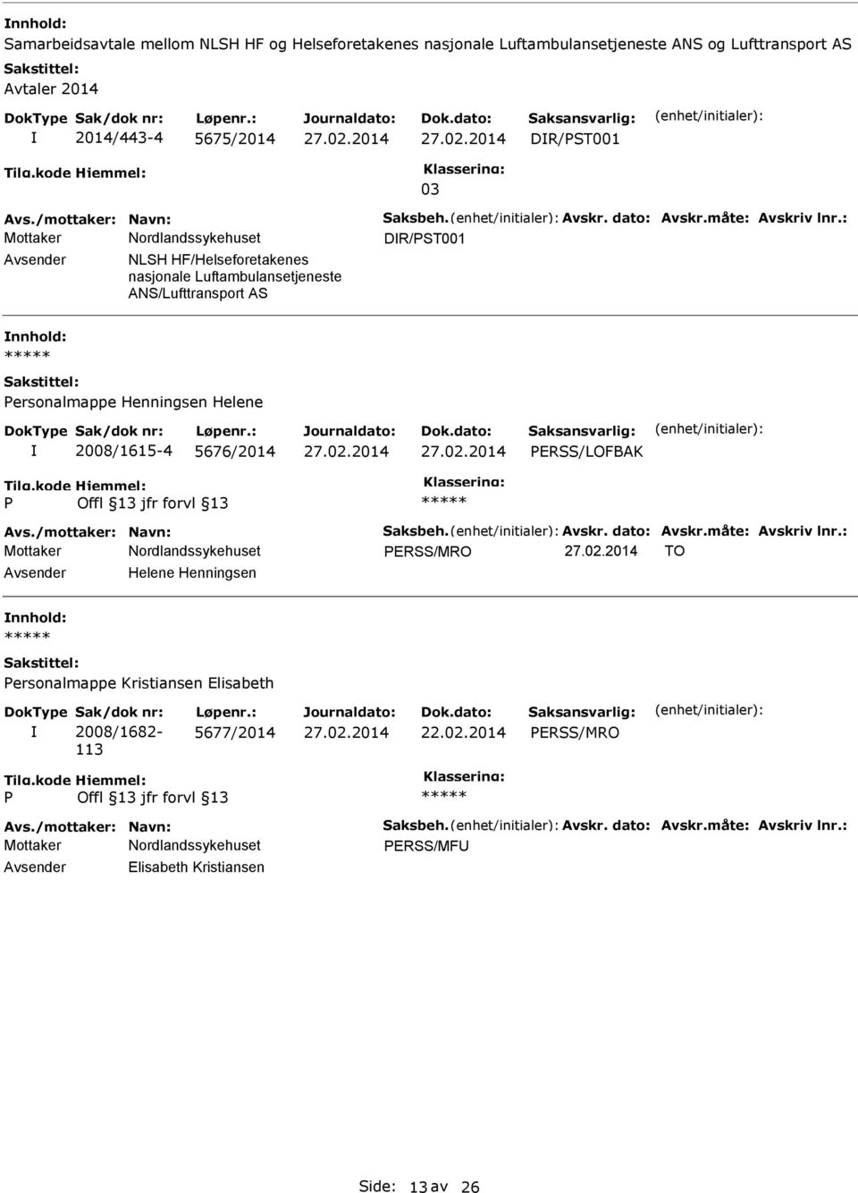 : DR/ST001 NLSH HF/Helseforetakenes nasjonale Luftambulansetjeneste ANS/Lufttransport AS ersonalmappe Henningsen Helene 2008/1615-4 5676/2014 ERSS/LOFBAK Avs.