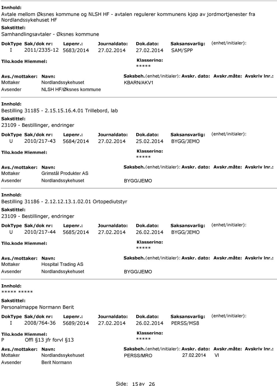 /mottaker: Navn: Saksbeh. Avskr. dato: Avskr.måte: Avskriv lnr.: Mottaker Grimstål rodukter AS BYGG/JEMO Bestilling 31186-2.12.12.13.1.02.