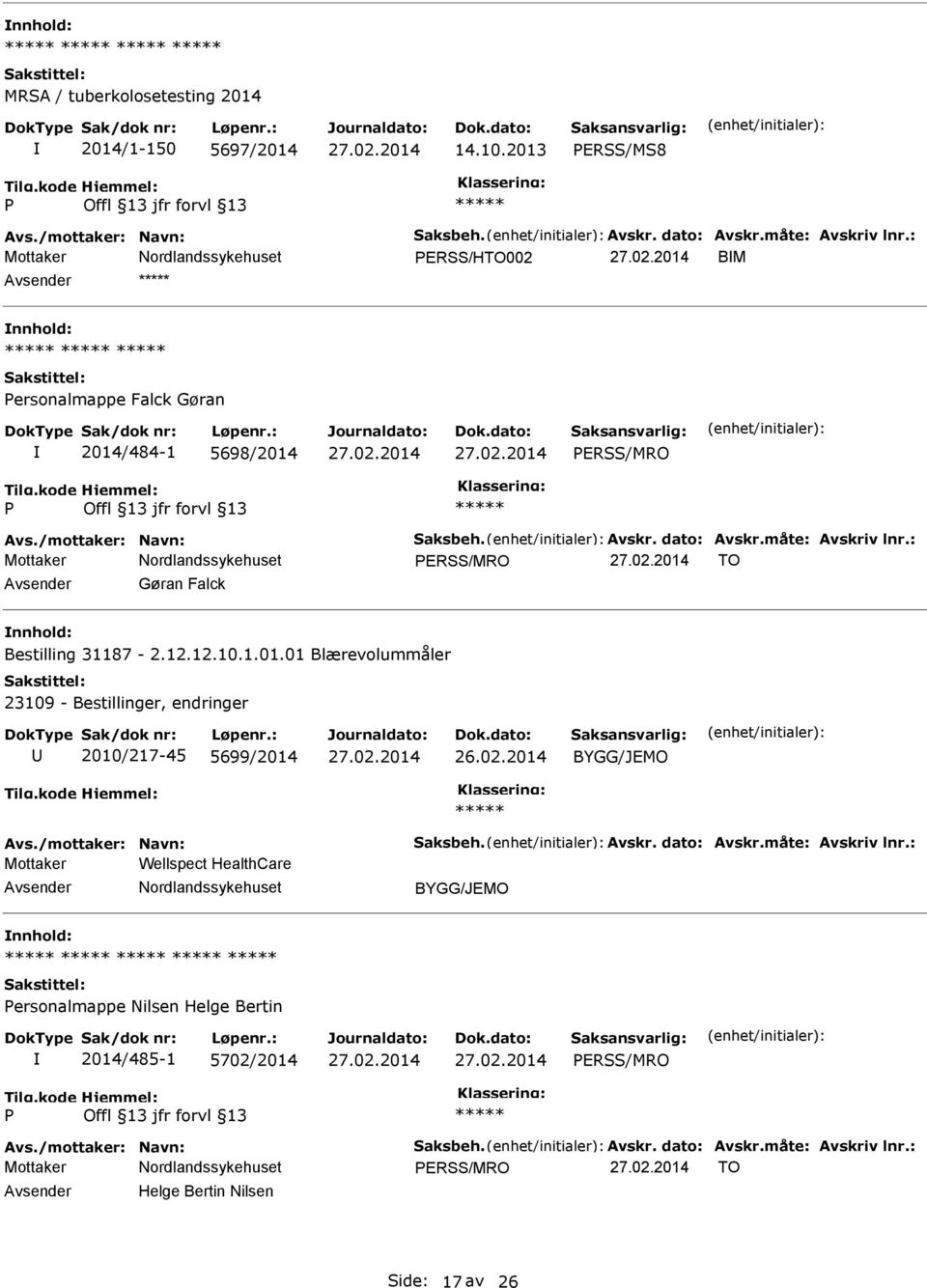 : ERSS/MRO TO Gøran Falck Bestilling 31187-2.12.12.10.1.01.01 Blærevolummåler 23109 - Bestillinger, endringer 2010/217-45 5699/2014 BYGG/JEMO Avs./mottaker: Navn: Saksbeh.