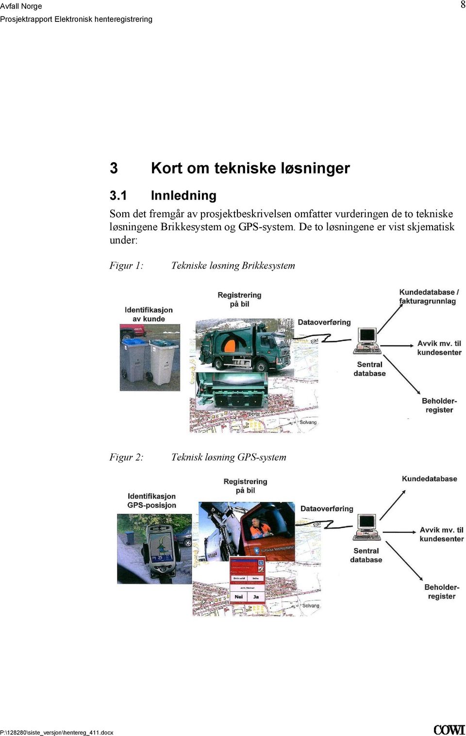 Brikkesystem og GPS-system De to løsningene er vist skjematisk under: Figur 1: