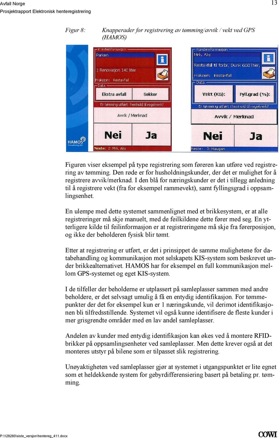 oppsamlingsenhet En ulempe med dette systemet sammenlignet med et brikkesystem, er at alle registreringer må skje manuelt, med de feilkildene dette fører med seg En ytterligere kilde til