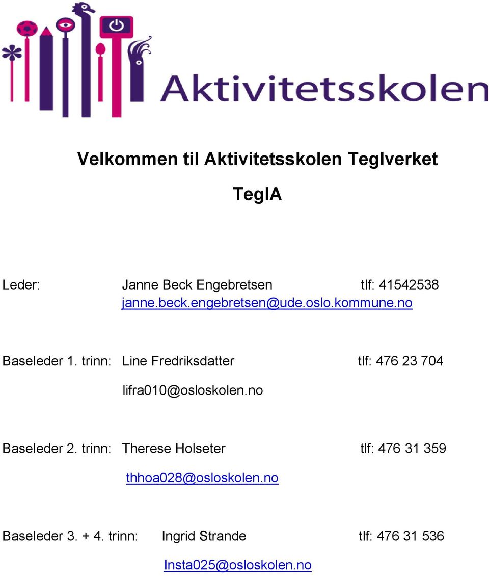 trinn: Line Fredriksdatter tlf: 476 23 704 lifra010@osloskolen.no Baseleder 2.