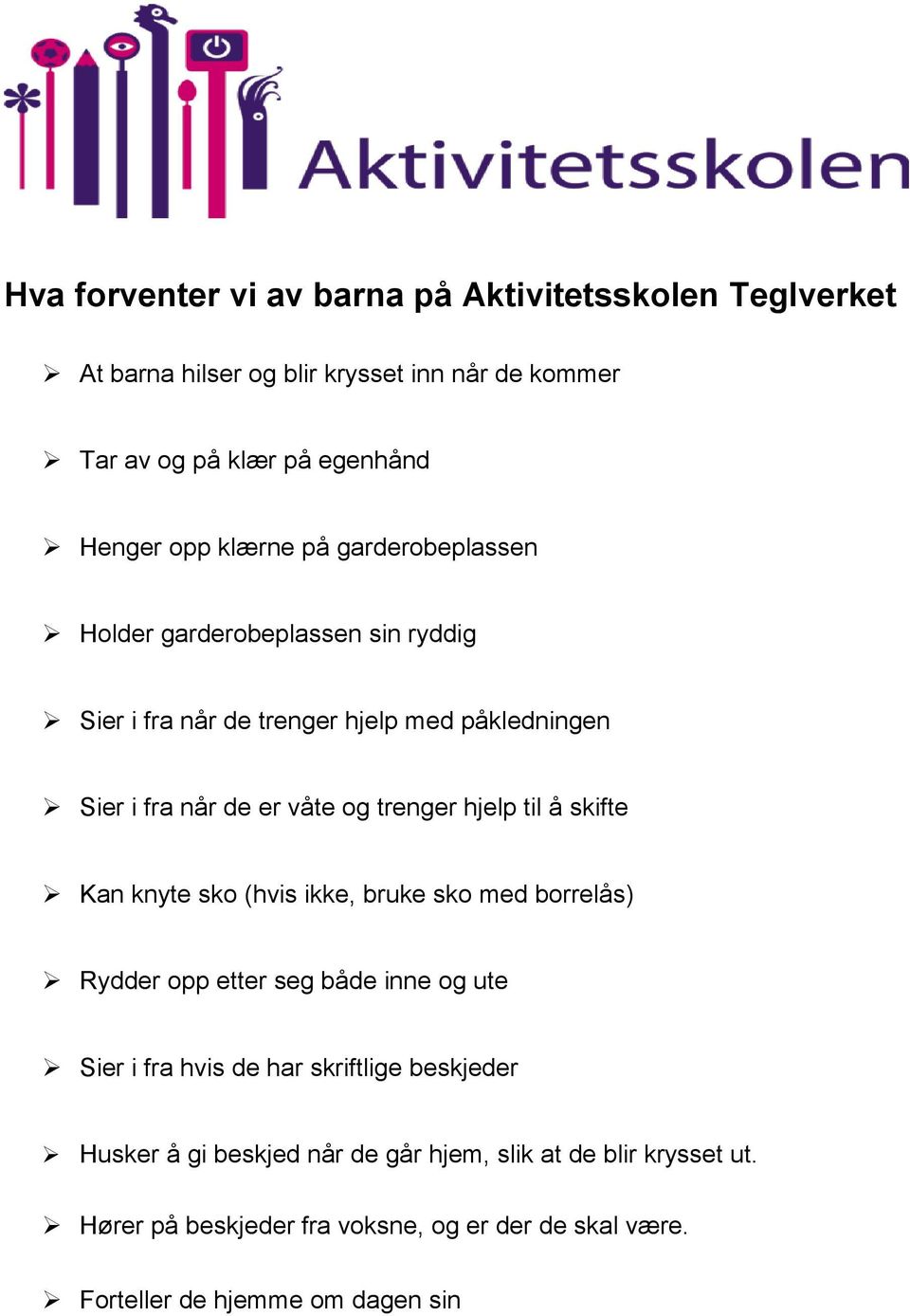 hjelp til å skifte Kan knyte sko (hvis ikke, bruke sko med borrelås) Rydder opp etter seg både inne og ute Sier i fra hvis de har skriftlige