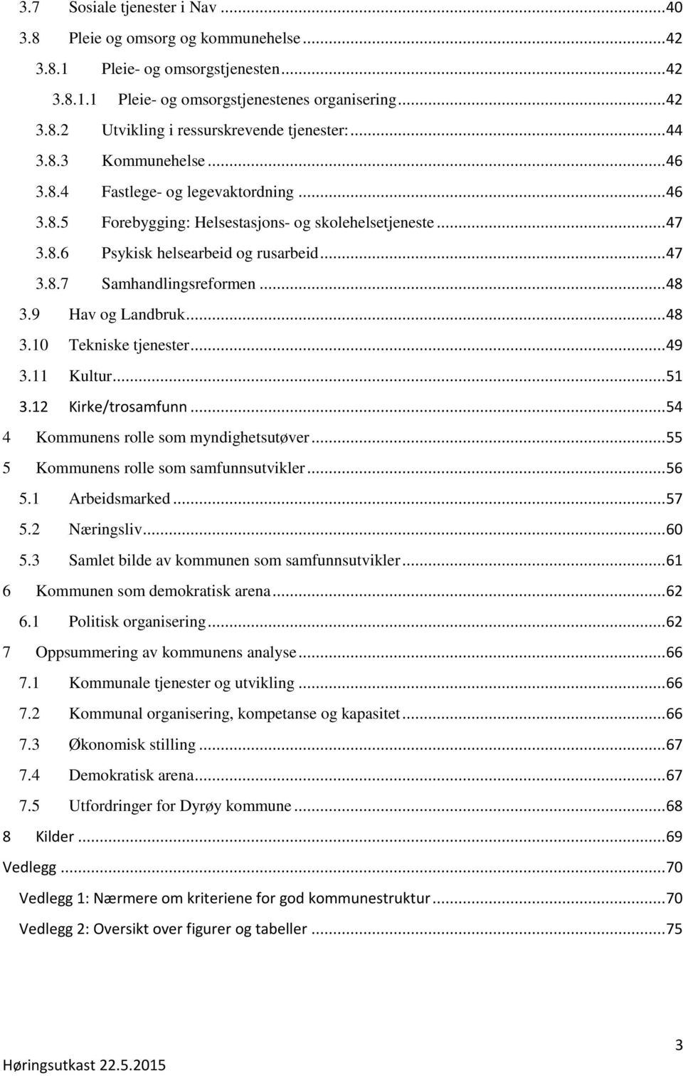 .. 48 3.9 Hav og Landbruk... 48 3.10 Tekniske tjenester... 49 3.11 Kultur... 51 3.12 Kirke/trosamfunn... 54 4 Kommunens rolle som myndighetsutøver... 55 5 Kommunens rolle som samfunnsutvikler... 56 5.