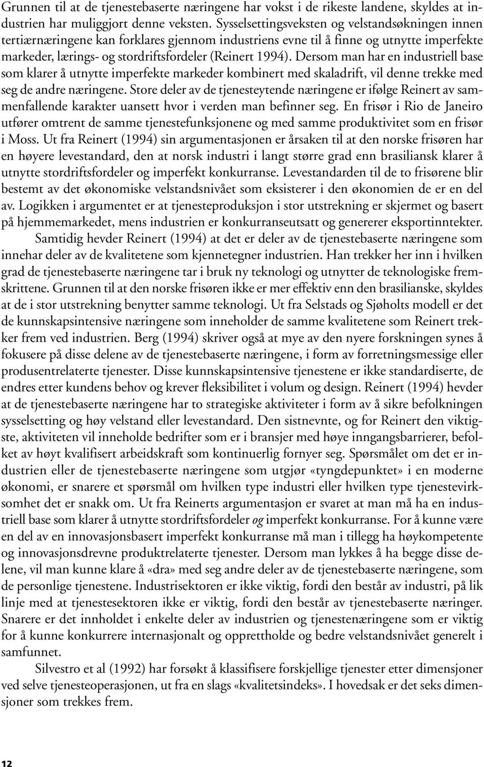 Dersom man har en industriell base som klarer å utnytte imperfekte markeder kombinert med skaladrift, vil denne trekke med seg de andre næringene.